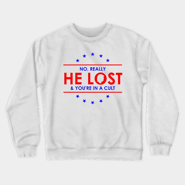 Trump is a loser | No Really He Lost And you're in a cult Crewneck Sweatshirt by Atelier Djeka